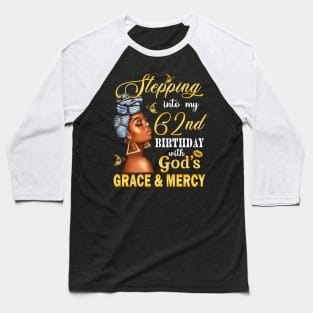 Stepping Into My 62nd Birthday With God's Grace & Mercy Bday Baseball T-Shirt